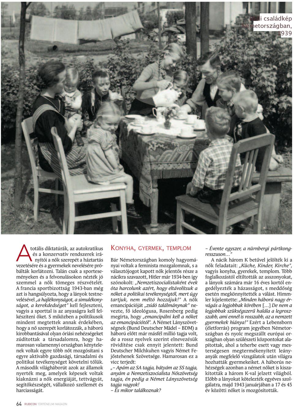 A francia sportbizottság 1943-ban még azt is hangsúlyozta, hogy a lányok testnevelésével a hajlékonyságot, a simulékonyságot, a kerekdedséget kell fejleszteni, vagyis a sporttal is az anyaságra kell