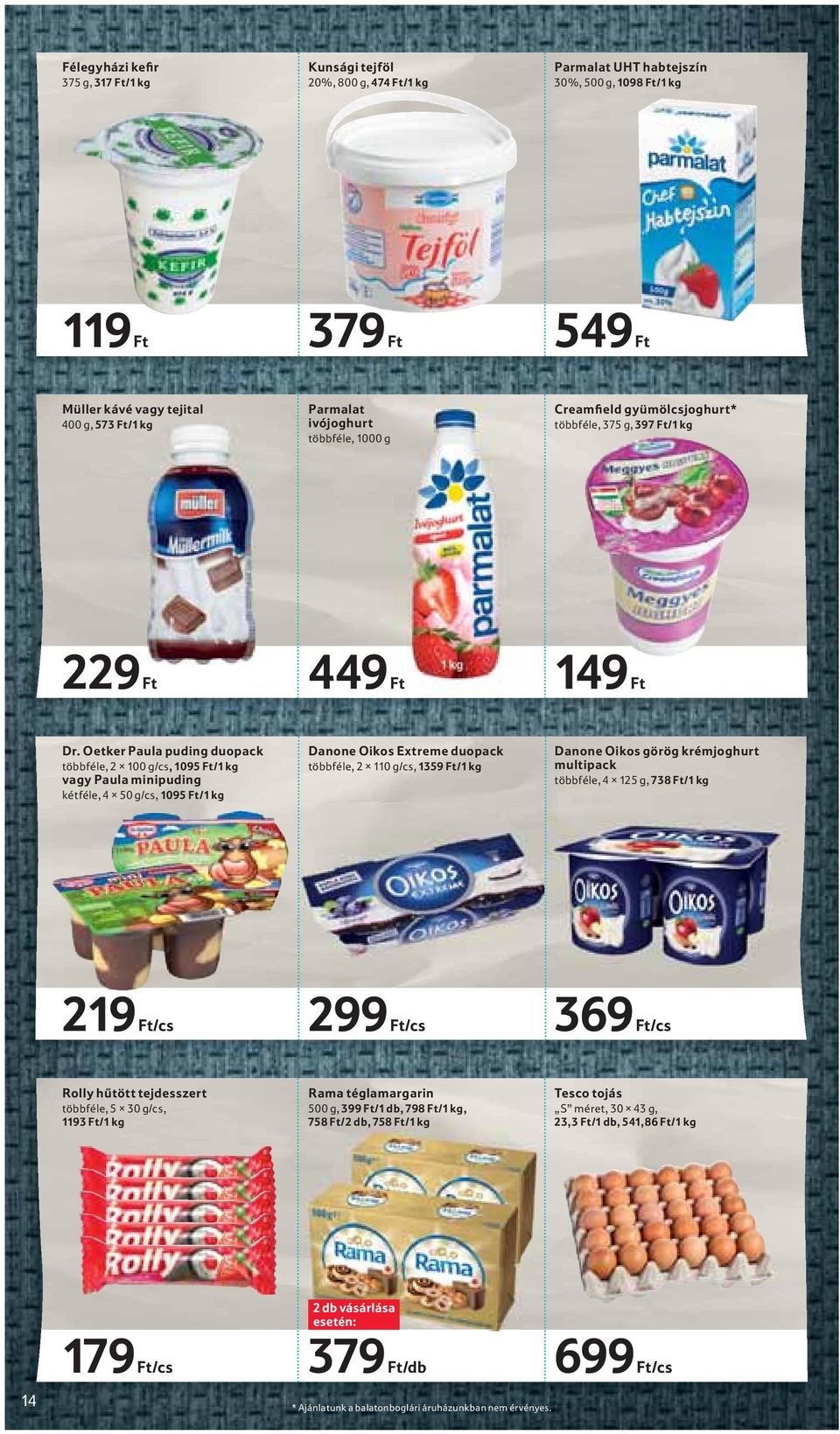 Oetker Paula puding duopack többféle, 2 100 g/cs, 1095 Ft/1 kg vagy Paula minipuding kétféle, 4 50 g/cs, 1095 Ft/1 kg Danone Oikos Extreme duopack többféle, 2 110 g/cs, 1359 Ft/1 kg Danone Oikos