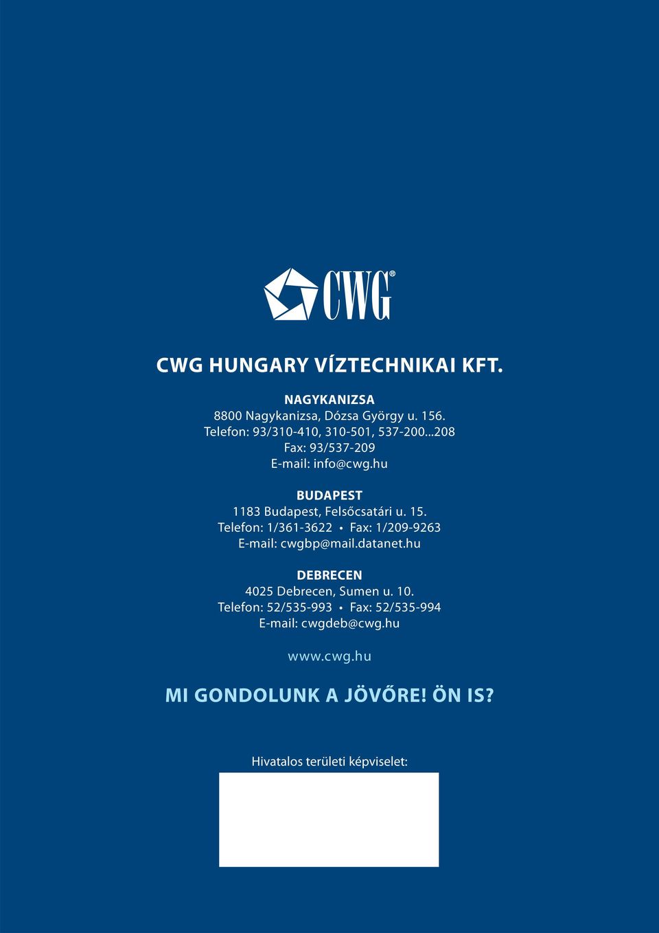 hu BUDAPEST 1183 Budapest, Felsőcsatári u. 15. Telefon: 1/361-3622 Fax: 1/209-9263 E-mail: cwgbp@mail.datanet.