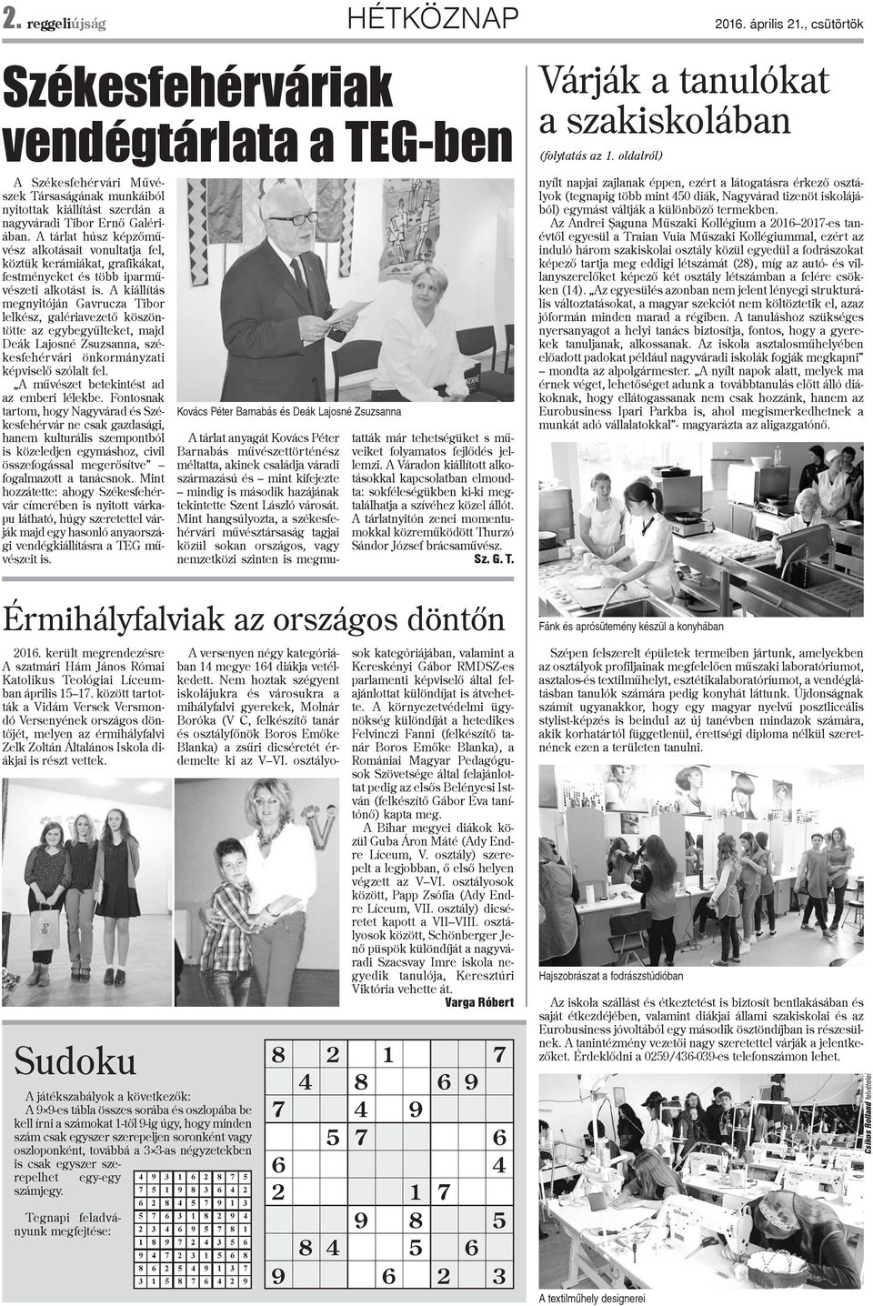 A tárlat húsz képzõmûvész alkotásait vonultatja fel, köztük kerámiákat, grafikákat, festményeket és több iparmûvészeti alkotást is.