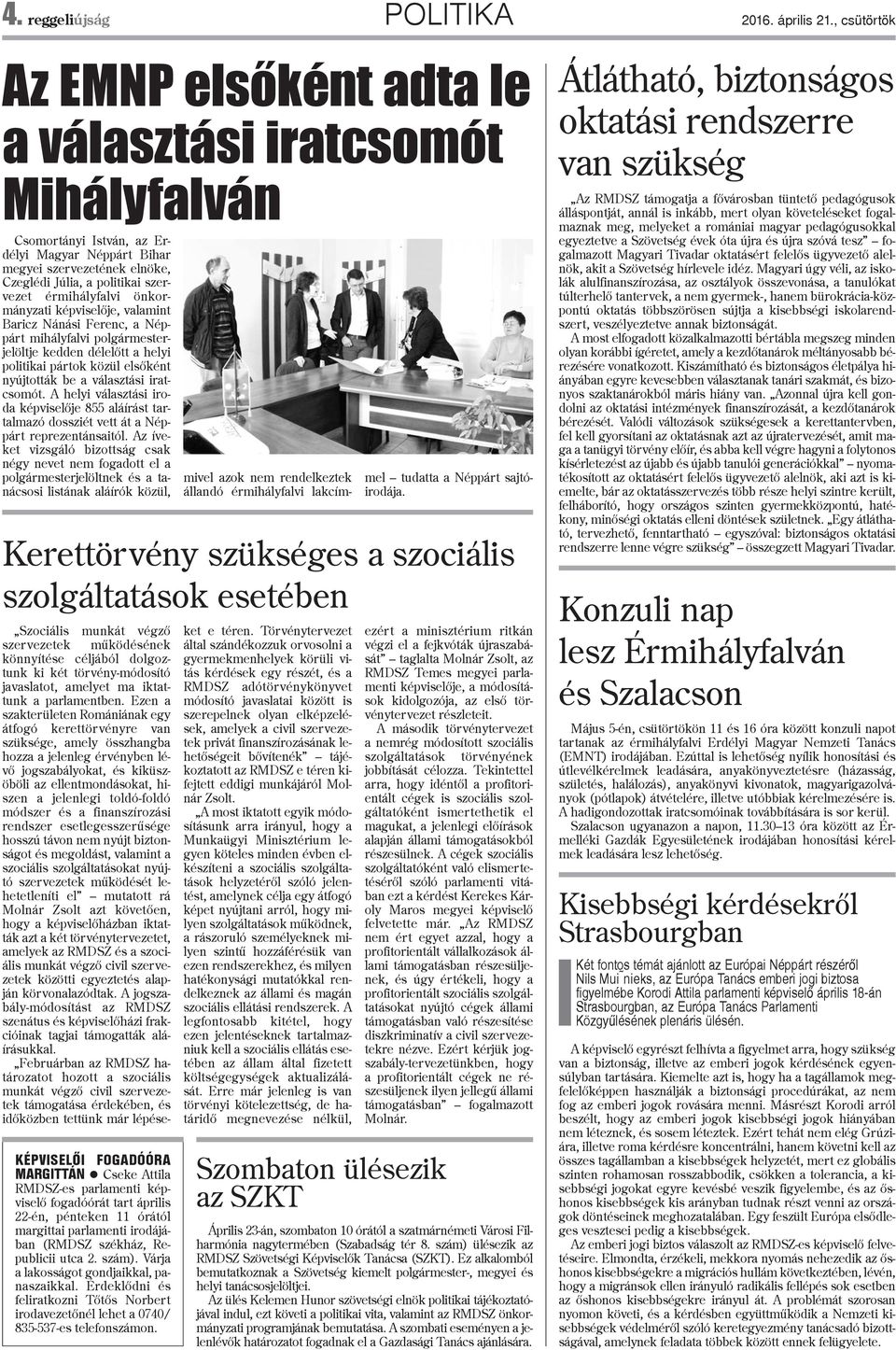 érmihályfalvi önkormányzati képviselõje, valamint Baricz Nánási Ferenc, a Néppárt mihályfalvi polgármesterjelöltje kedden délelõtt a helyi politikai pártok közül elsõként nyújtották be a választási
