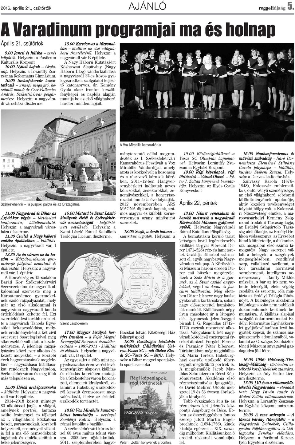 Cser-Palkovics András, Székesfehérvár polgármestere. Helyszín: a nagyváradi városháza díszterme. 16.00 Ezredorvos a tûzvonalban kiállítás az elsõ világháború frontéletérõl.