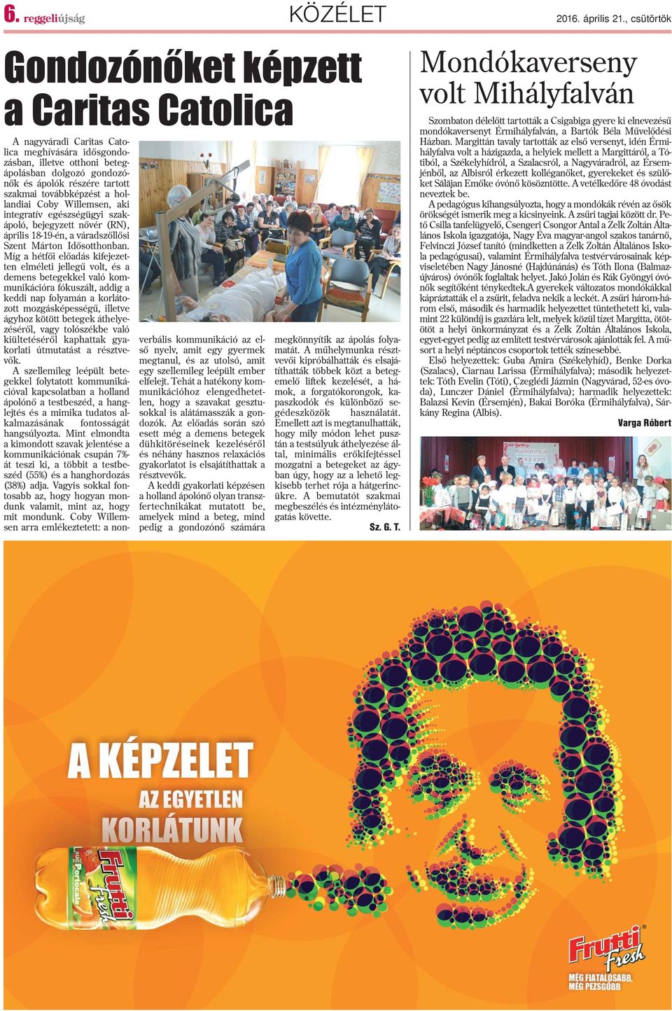 továbbképzést a hollandiai Coby Willemsen, aki integratív egészségügyi szakápoló, bejegyzett nõvér (RN), április 18-19-én, a váradszõllõsi Szent Márton Idõsotthonban.