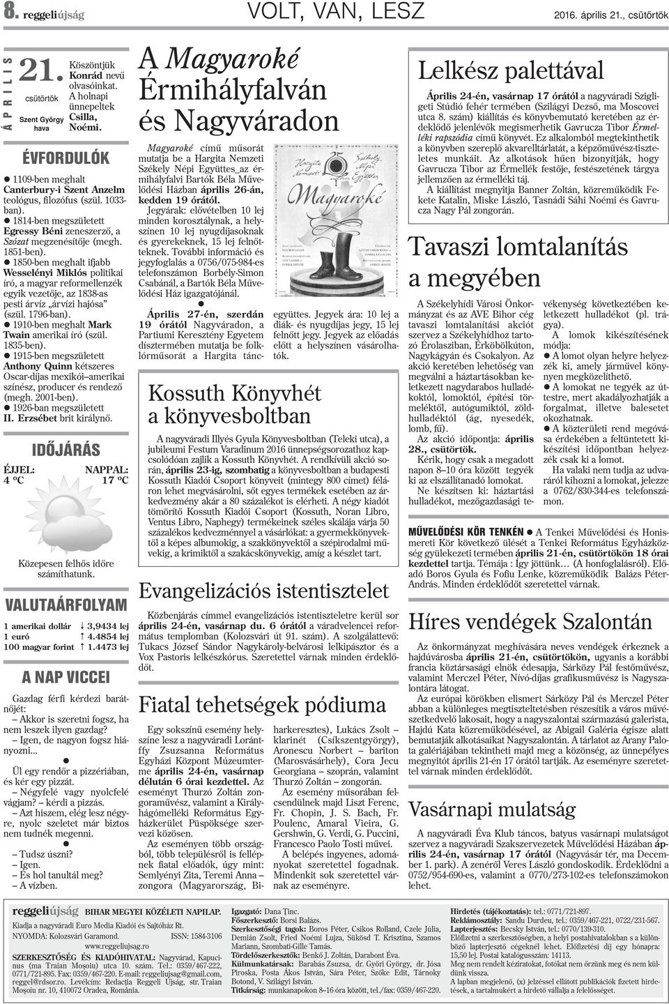 l 1850-ben meghalt ifjabb Wesselényi Miklós politikai író, a magyar reformellenzék egyik vezetõje, az 1838-as pesti árvíz árvízi hajósa (szül. 1796-ban).