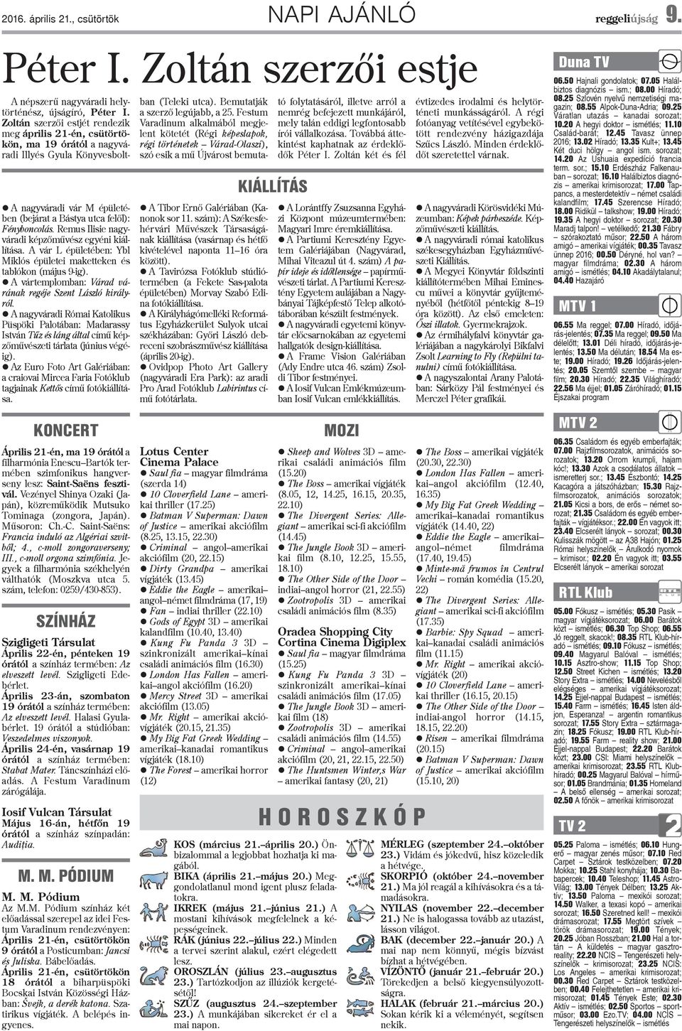 A nagyváradi Római Katolikus Püspöki Palotában: Madarassy István Tûz és láng által címû képzõmûvészeti tárlata (június végéig).