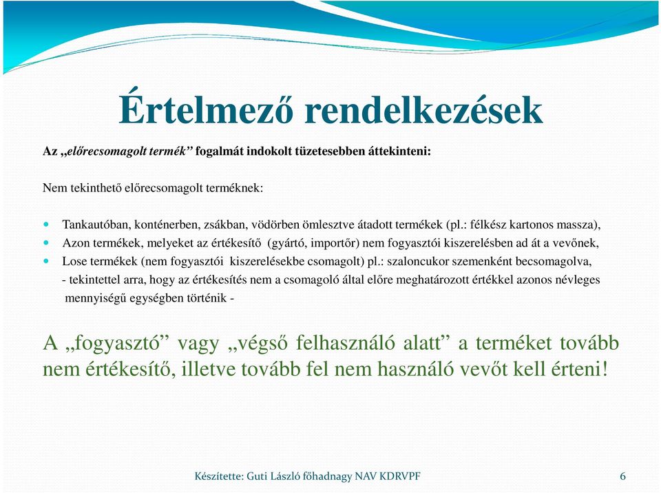 : félkész kartonos massza), Azon termékek, melyeket az értékesítő (gyártó, importőr) nem fogyasztói kiszerelésben ad át a vevőnek, Lose termékek (nem fogyasztói kiszerelésekbe csomagolt)