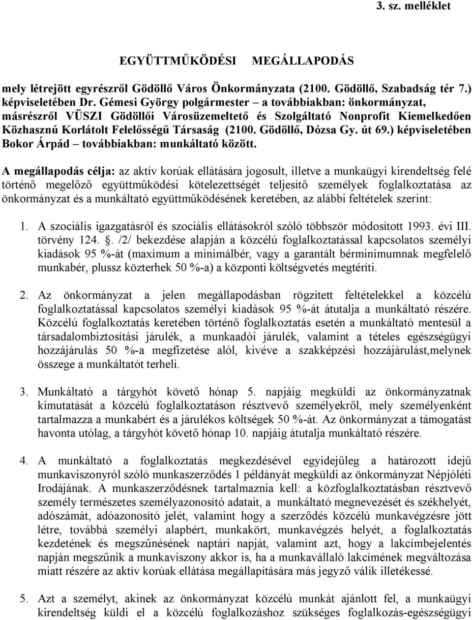 Gödöllő, Dózsa Gy. út 69.) képviseletében Bokor Árpád továbbiakban: munkáltató között.