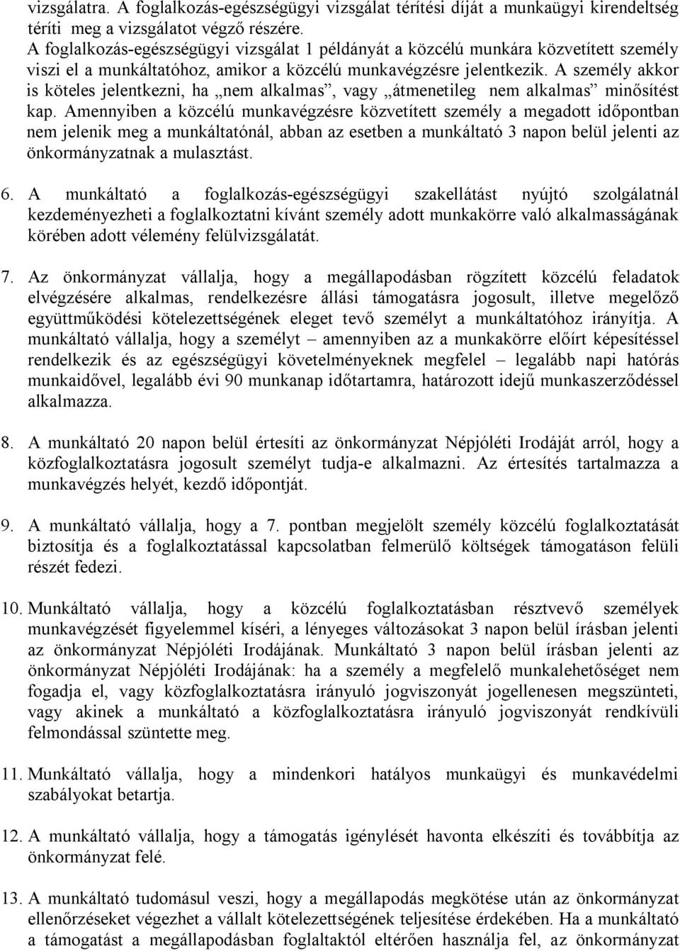 A személy akkor is köteles jelentkezni, ha nem alkalmas, vagy átmenetileg nem alkalmas minősítést kap.