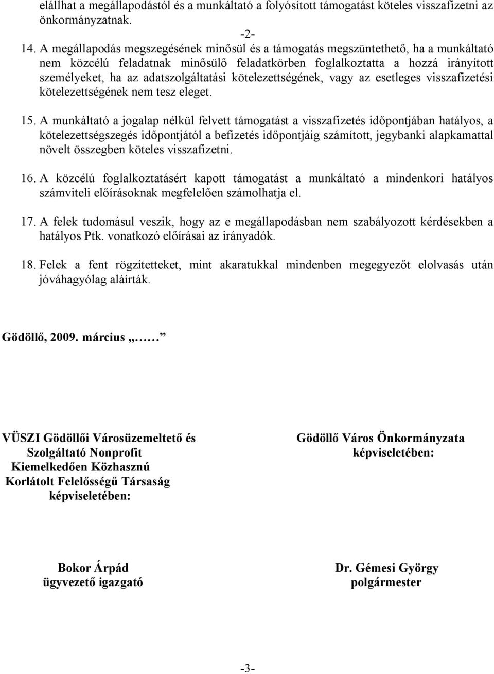 adatszolgáltatási kötelezettségének, vagy az esetleges visszafizetési kötelezettségének nem tesz eleget. 15.