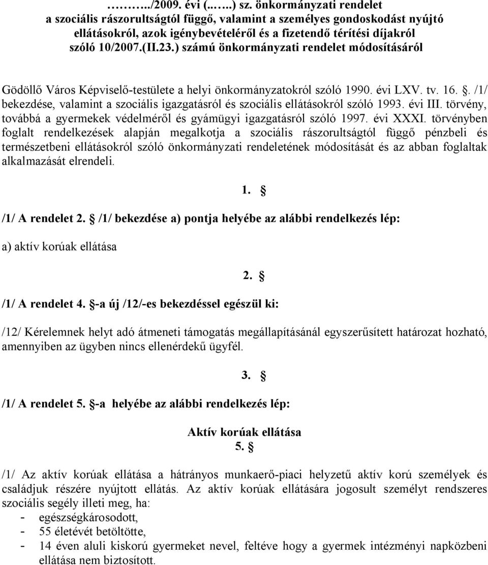 ) számú önkormányzati rendelet módosításáról Gödöllő Város Képviselő-testülete a helyi önkormányzatokról szóló 1990. évi LXV. tv. 16.