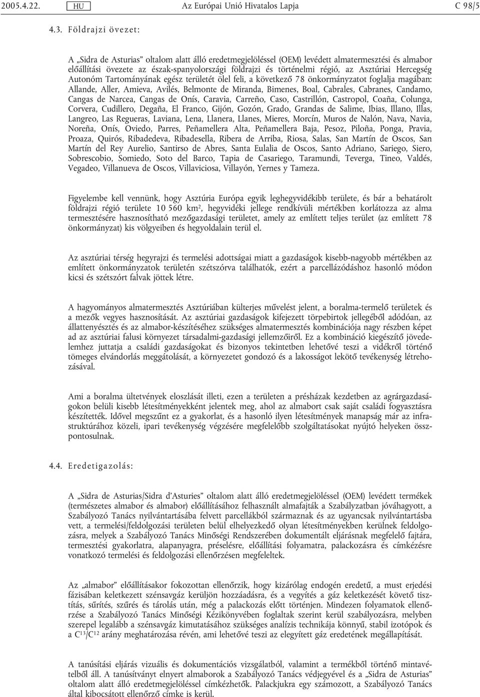 Asztúriai Hercegség Autonóm Tartományának egész területét ölel feli, a következő 78 önkormányzatot foglalja magában: Allande, Aller, Amieva, Avilés, Belmonte de Miranda, Bimenes, Boal, Cabrales,