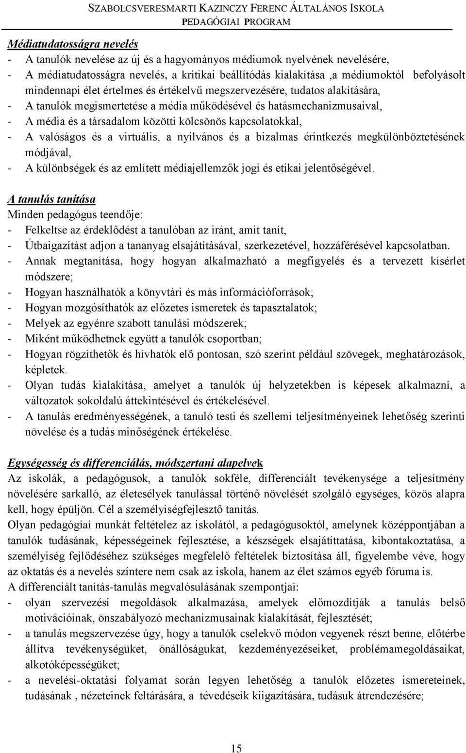 kapcsolatokkal, - A valóságos és a virtuális, a nyilvános és a bizalmas érintkezés megkülönböztetésének módjával, - A különbségek és az említett médiajellemzők jogi és etikai jelentőségével.