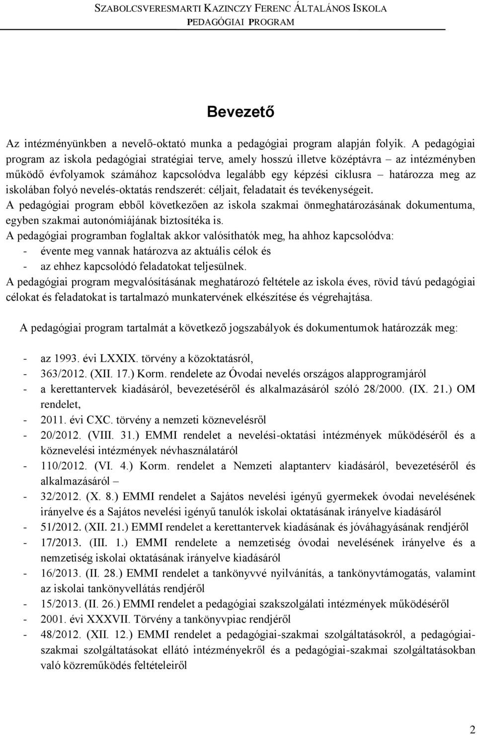 iskolában folyó nevelés-oktatás rendszerét: céljait, feladatait és tevékenységeit.