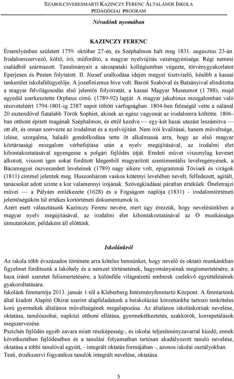 Tanulmányait a sárospataki kollégiumban végezte, törvénygyakorlatot Eperjesen és Pesten folytatott. II. József uralkodása idején megyei tisztviselő, később a kassai tankerület iskolafelügyelője.