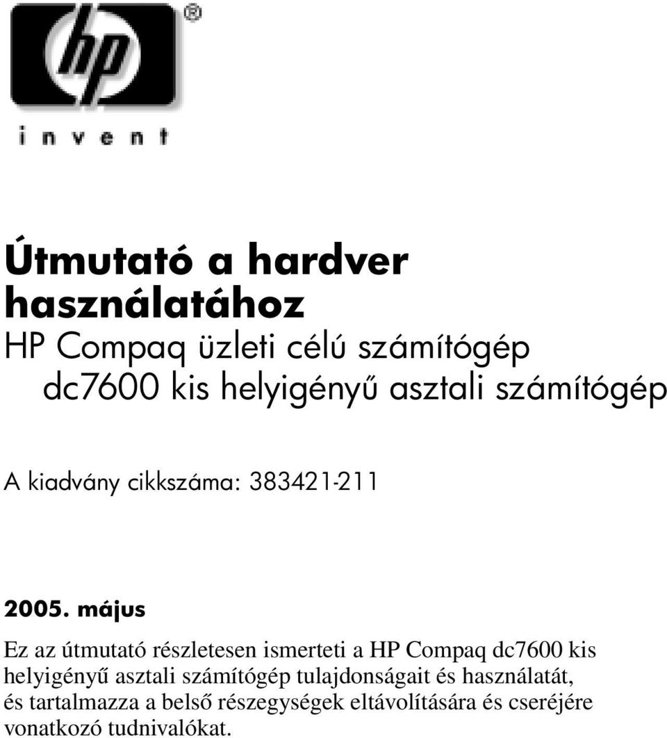 május Ez az útmutató részletesen ismerteti a HP Compaq dc7600 kis helyigényű asztali