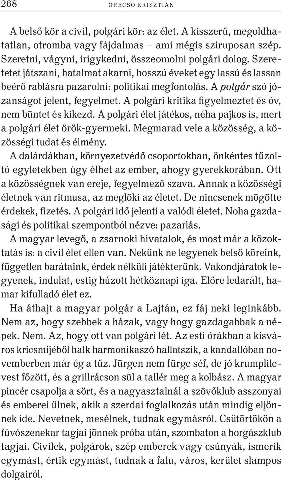 A polgári kritika figyelmeztet és óv, nem büntet és kikezd. A polgári élet játékos, néha pajkos is, mert a polgári élet örök-gyermeki. Megmarad vele a közösség, a közösségi tudat és élmény.