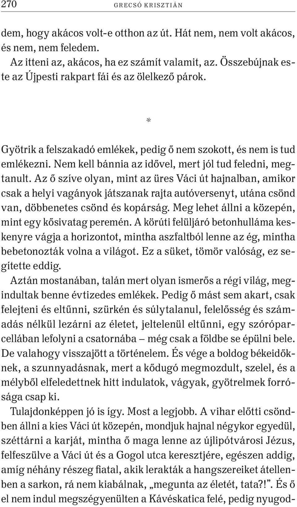 Az ő szíve olyan, mint az üres Váci út hajnalban, amikor csak a helyi vagányok játszanak rajta autóversenyt, utána csönd van, döbbenetes csönd és kopárság.