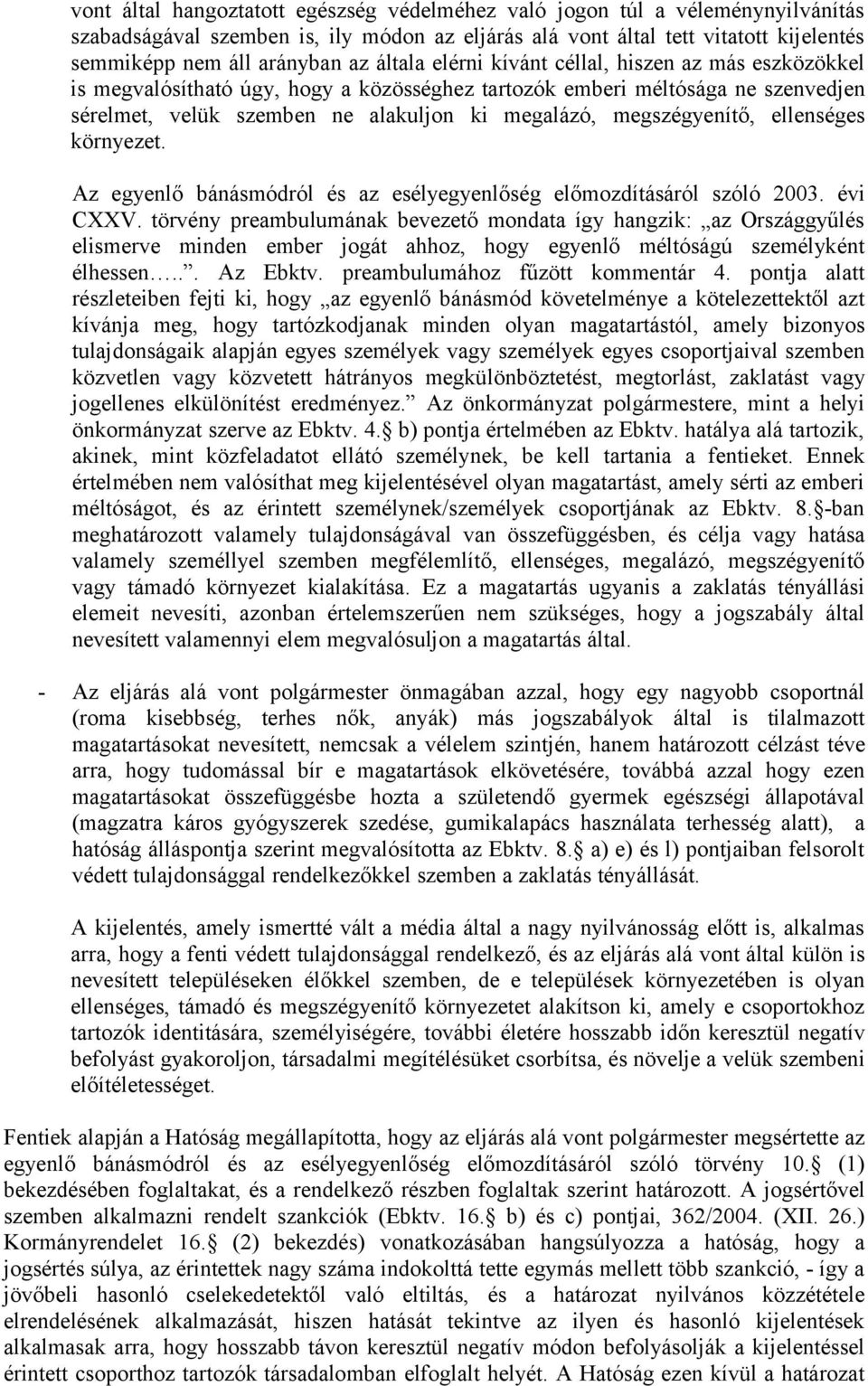 megszégyenítő, ellenséges környezet. Az egyenlő bánásmódról és az esélyegyenlőség előmozdításáról szóló 2003. évi CXXV.