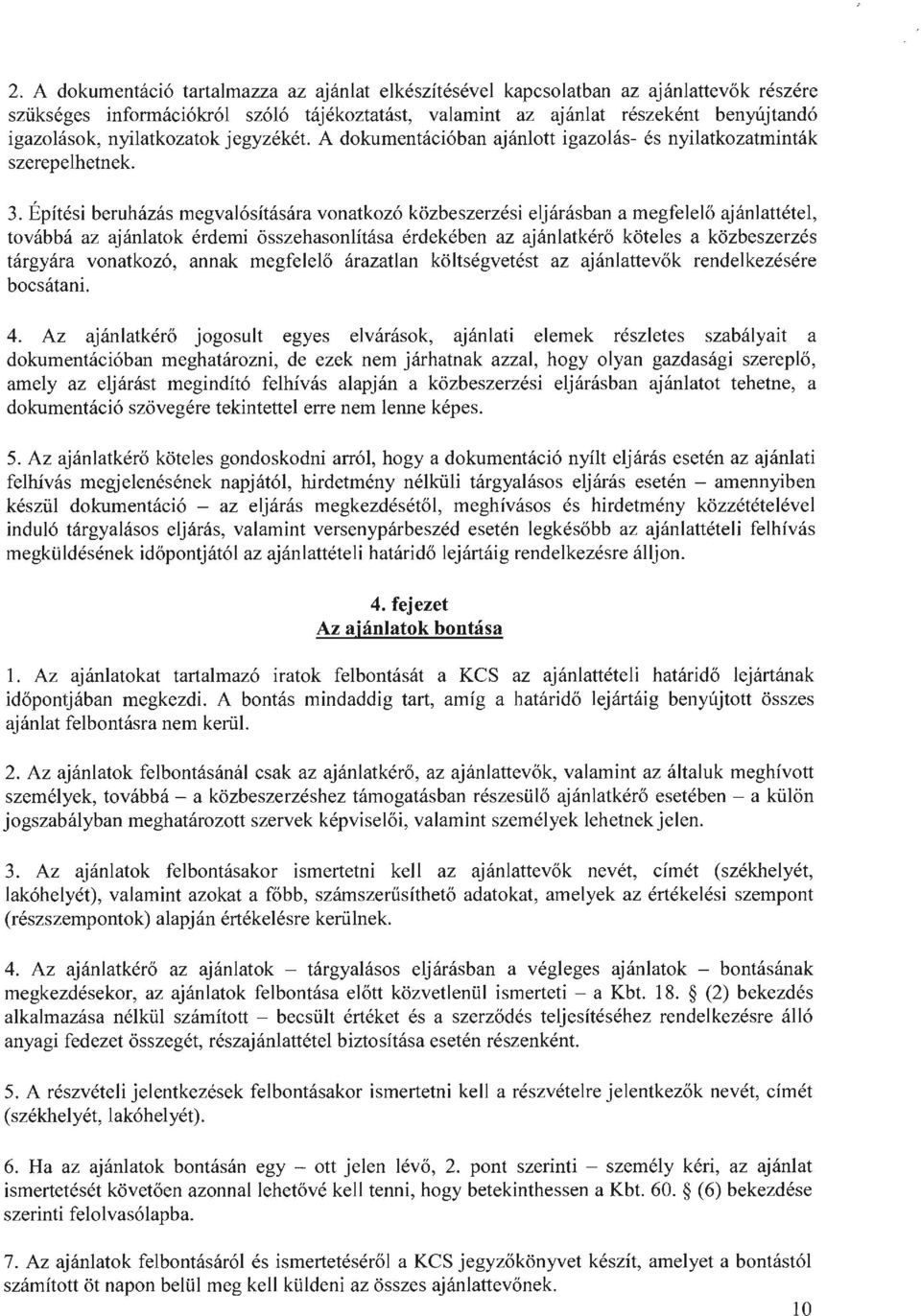 Építési beruházás megvalósítására vonatkozó közbeszerzési eljárásban a megfelelő ajánlattétel, továbbá az ajánlatok érdemi összehasonlítása érdekében az ajánlatkérő köteles a közbeszerzés tárgyára