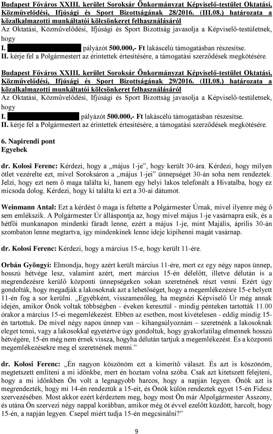 (III.08.) határozata a közalkalmazotti munkáltatói kölcsönkeret felhasználásáról I. Jacsóné Sági Magdolna pályázót 500.000,- Ft lakáscélú támogatásban részesítse. II.