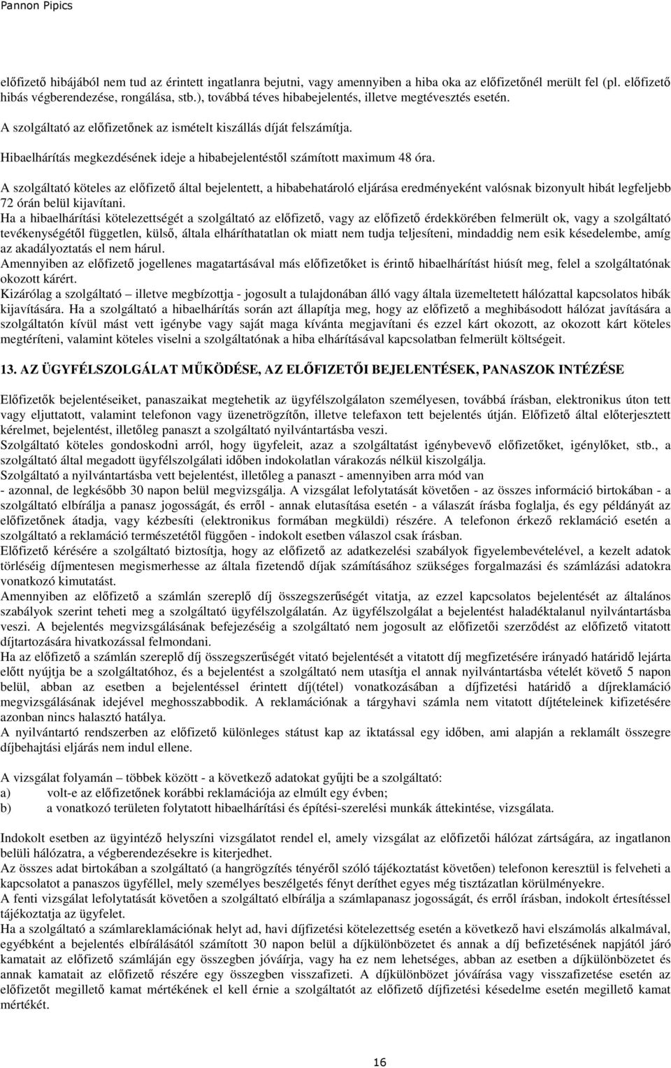 Hibaelhárítás megkezdésének ideje a hibabejelentéstıl számított maximum 48 óra.