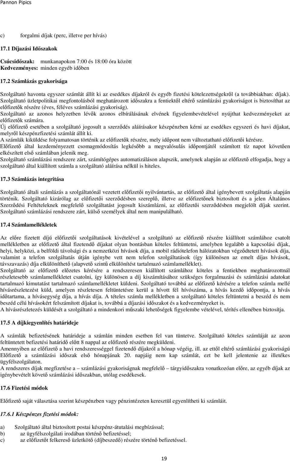 Szolgáltató üzletpolitikai megfontolásból meghatározott idıszakra a fentiektıl eltérı számlázási gyakoriságot is biztosíthat az elıfizetık részére (éves, féléves számlázási gyakoriság).
