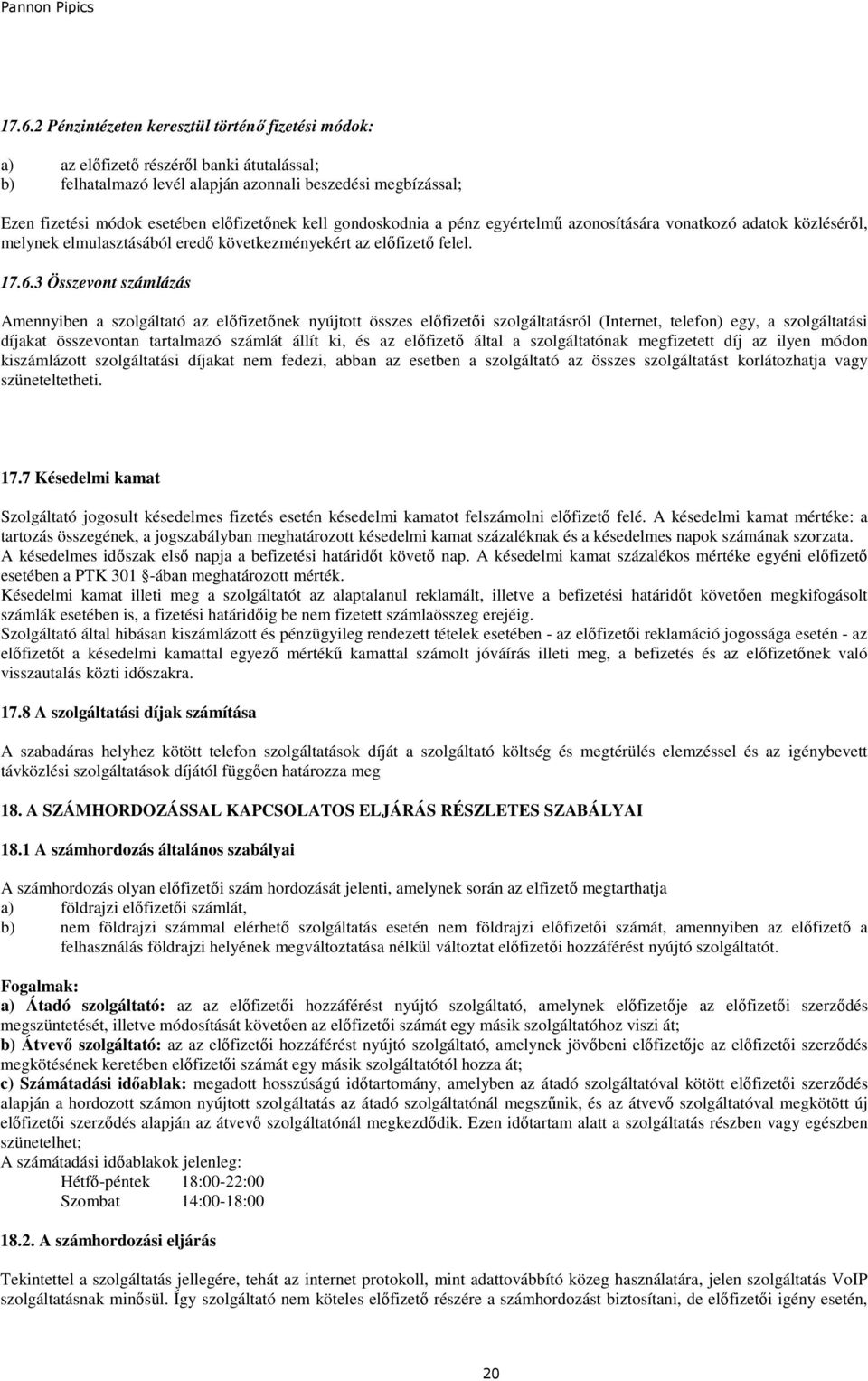 3 Összevont számlázás Amennyiben a szolgáltató az elıfizetınek nyújtott összes elıfizetıi szolgáltatásról (Internet, telefon) egy, a szolgáltatási díjakat összevontan tartalmazó számlát állít ki, és