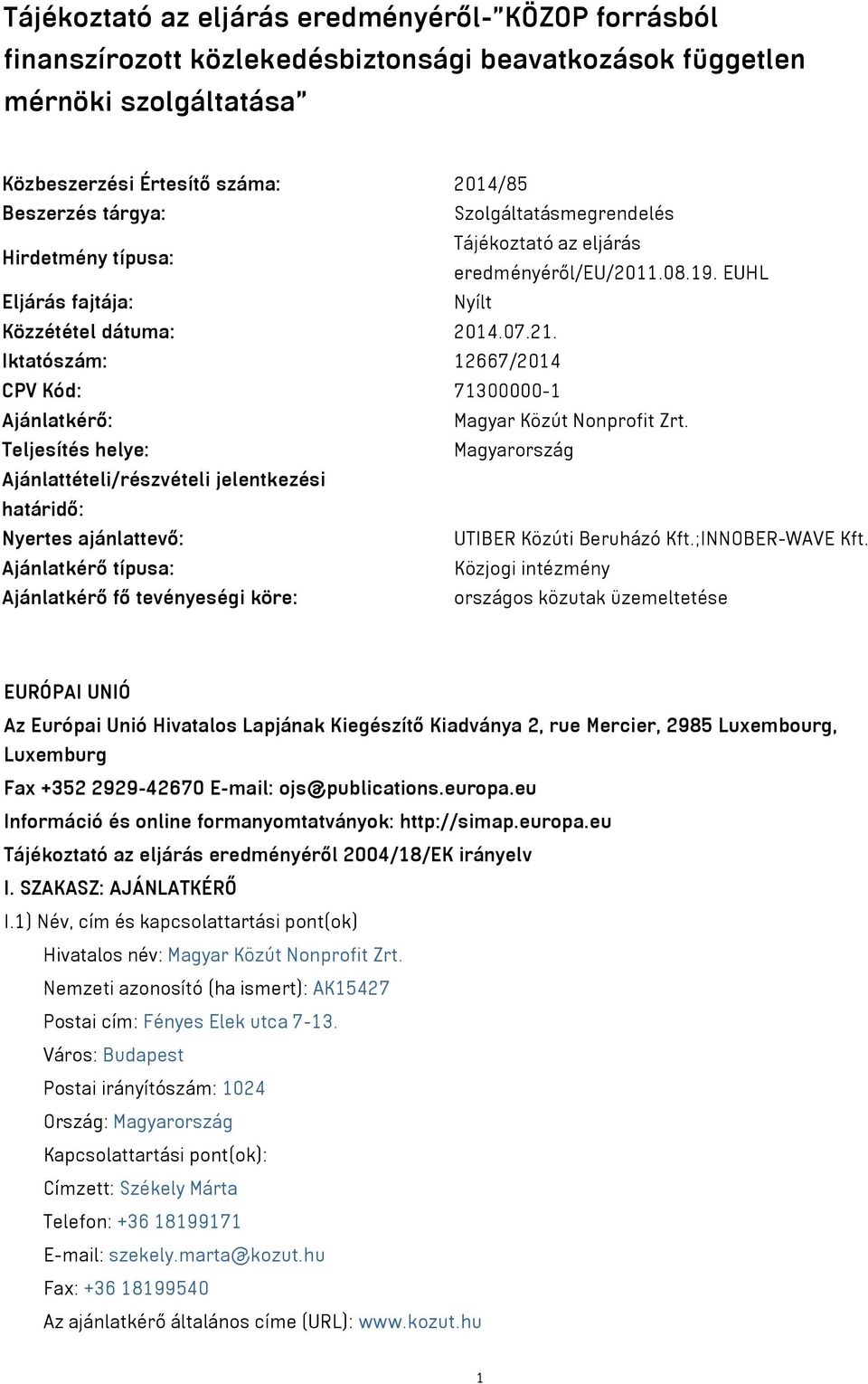 Iktatószám: 12667/2014 CPV Kód: 71300000-1 Ajánlatkérő: Magyar Közút Nonprofit Zrt.