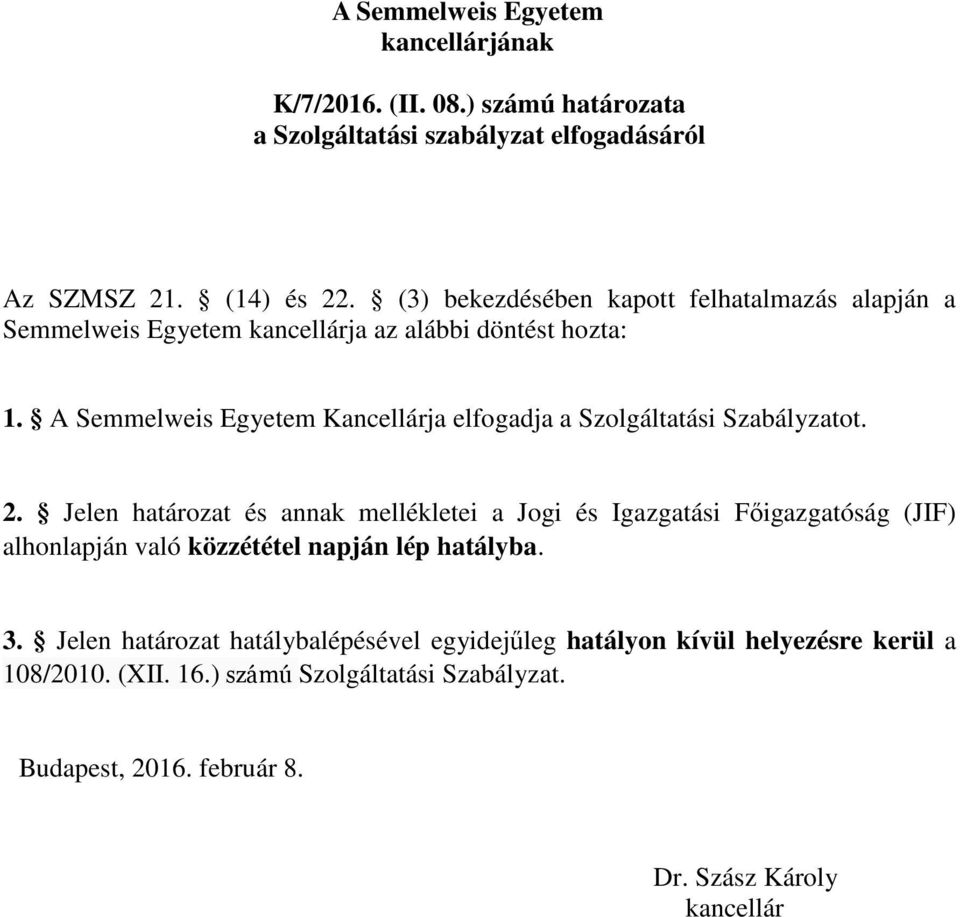 A Semmelweis Egyetem Kancellárja elfogadja a Szolgáltatási Szabályzatot. 2.