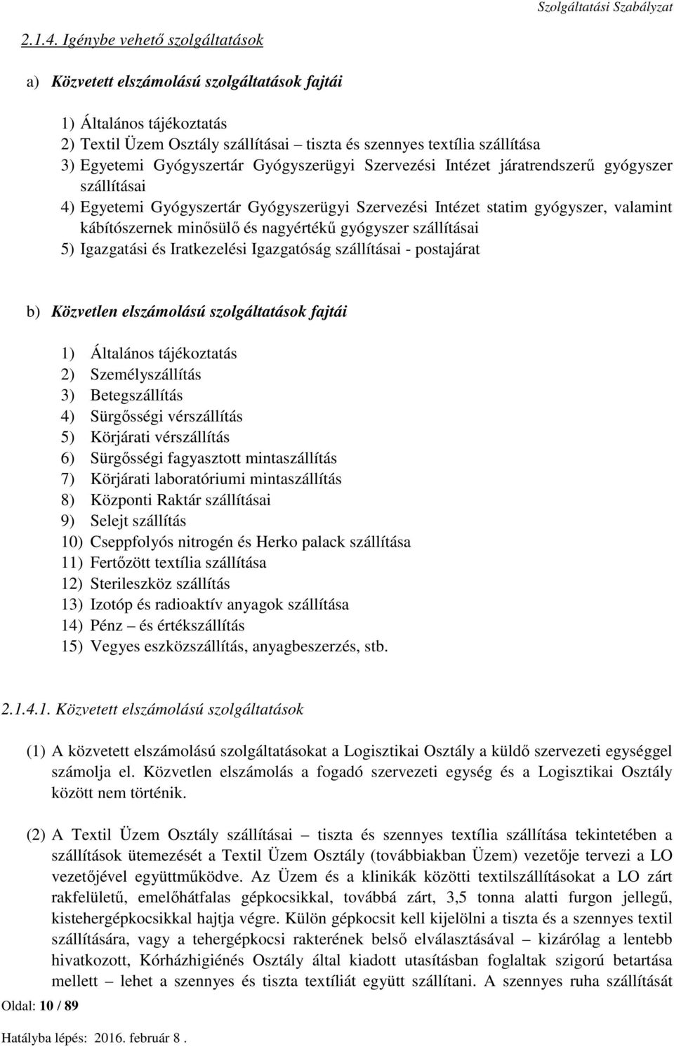 Gyógyszertár Gyógyszerügyi Szervezési Intézet járatrendszerű gyógyszer szállításai 4) Egyetemi Gyógyszertár Gyógyszerügyi Szervezési Intézet statim gyógyszer, valamint kábítószernek minősülő és