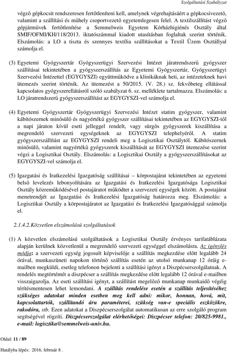 Elszámolás: a LO a tiszta és szennyes textília szállításokat a Textil Üzem Osztállyal számolja el.