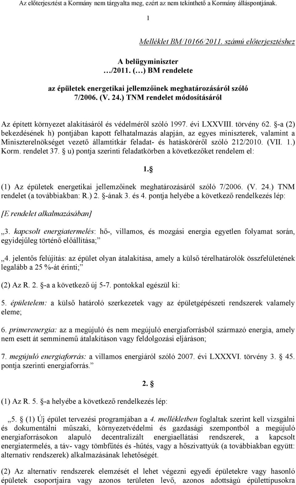 -a (2) bekezdésének h) pontjában kapott felhatalmazás alapján, az egyes miniszterek, valamint a Miniszterelnökséget vezető államtitkár feladat- és hatásköréről szóló 212/2010. (VII. 1.) Korm.