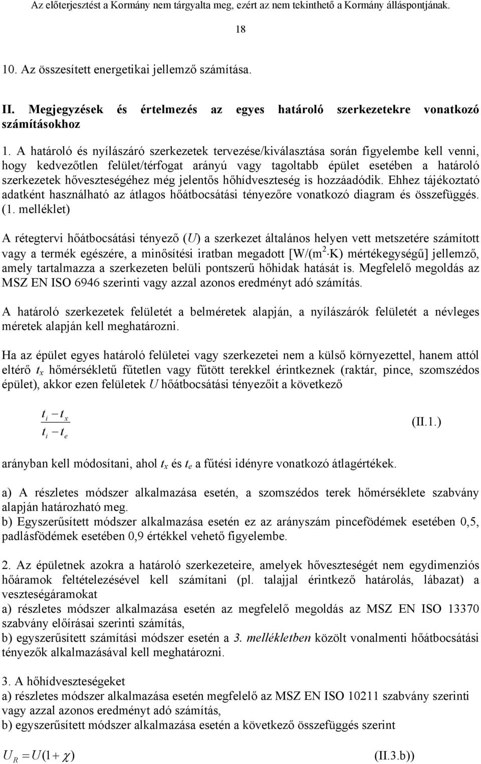 még jelentős hőhídveszteség is hozzáadódik. Ehhez tájékoztató adatként használható az átlagos hőátbocsátási tényezőre vonatkozó diagram és összefüggés. (1.