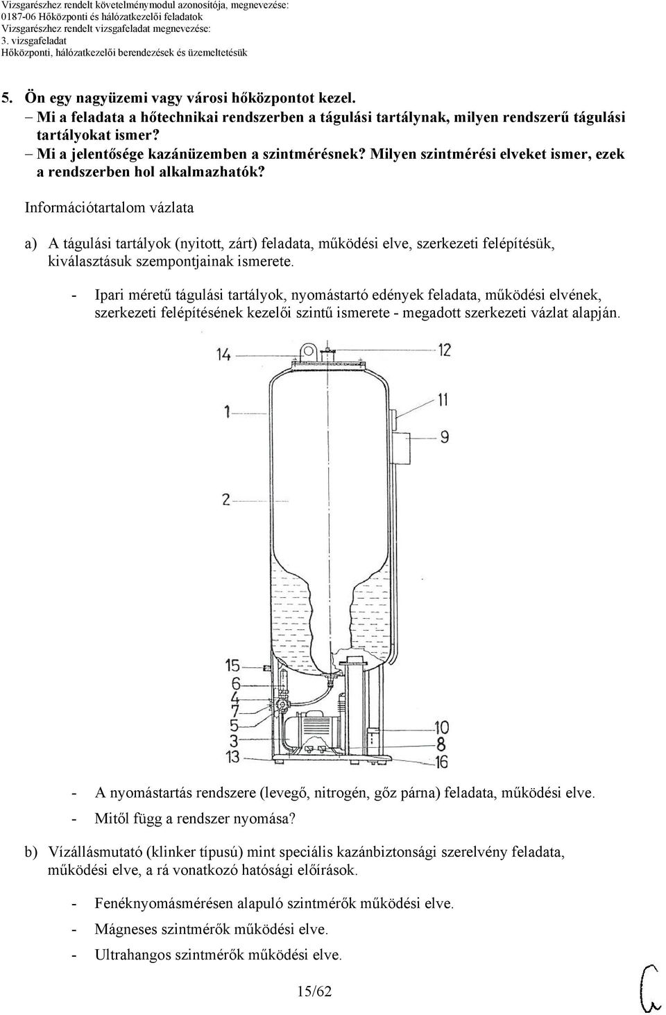 Információtartalom vázlata a) A tágulási tartályok (nyitott, zárt) feladata, működési elve, szerkezeti felépítésük, kiválasztásuk szempontjainak ismerete.