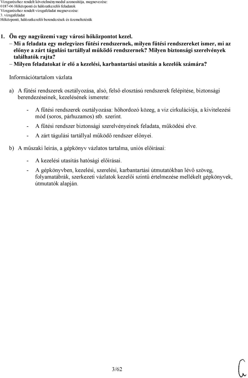 Információtartalom vázlata a) A fűtési rendszerek osztályozása, alsó, felső elosztású rendszerek felépítése, biztonsági berendezéseinek, kezelésének ismerete: - A fűtési rendszerek osztályozása: