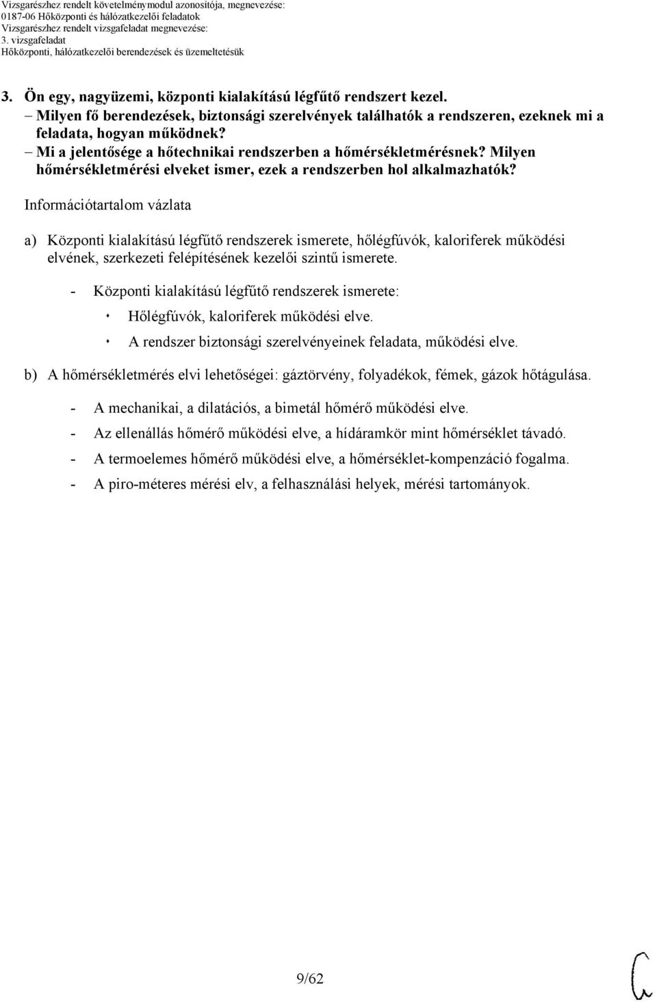 Információtartalom vázlata a) Központi kialakítású légfűtő rendszerek ismerete, hőlégfúvók, kaloriferek működési elvének, szerkezeti felépítésének kezelői szintű ismerete.