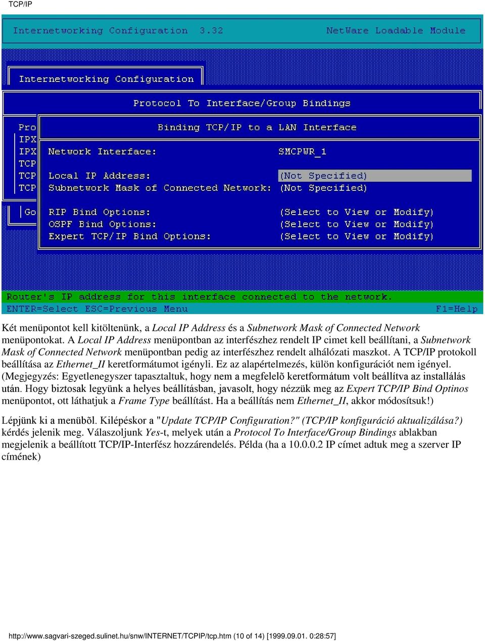 A TCP/IP protokoll beállítása az Ethernet_II keretformátumot igényli. Ez az alapértelmezés, külön konfigurációt nem igényel.