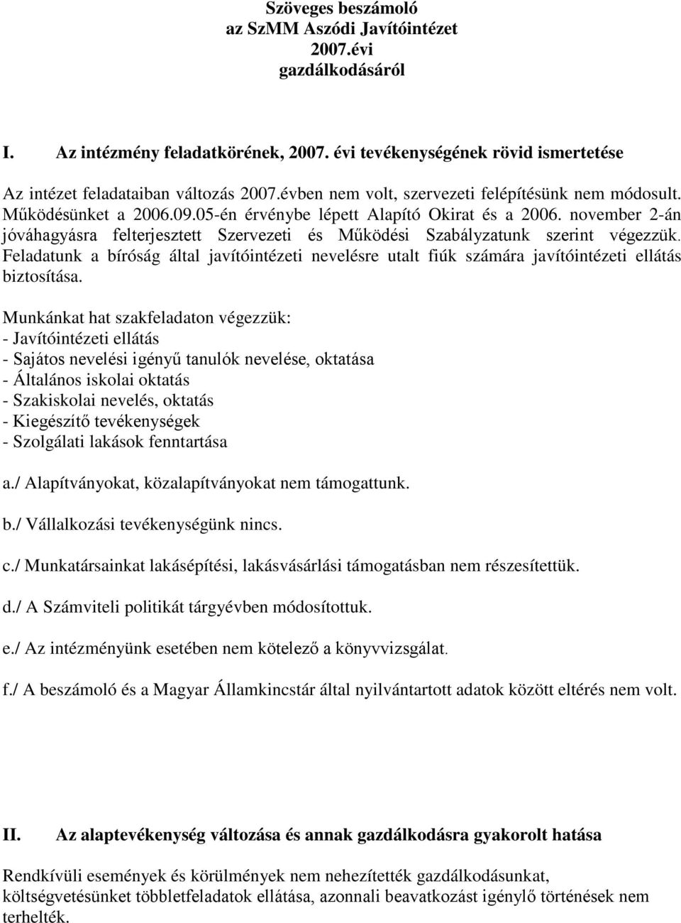 november 2-án jóváhagyásra felterjesztett Szervezeti és Működési Szabályzatunk szerint végezzük.