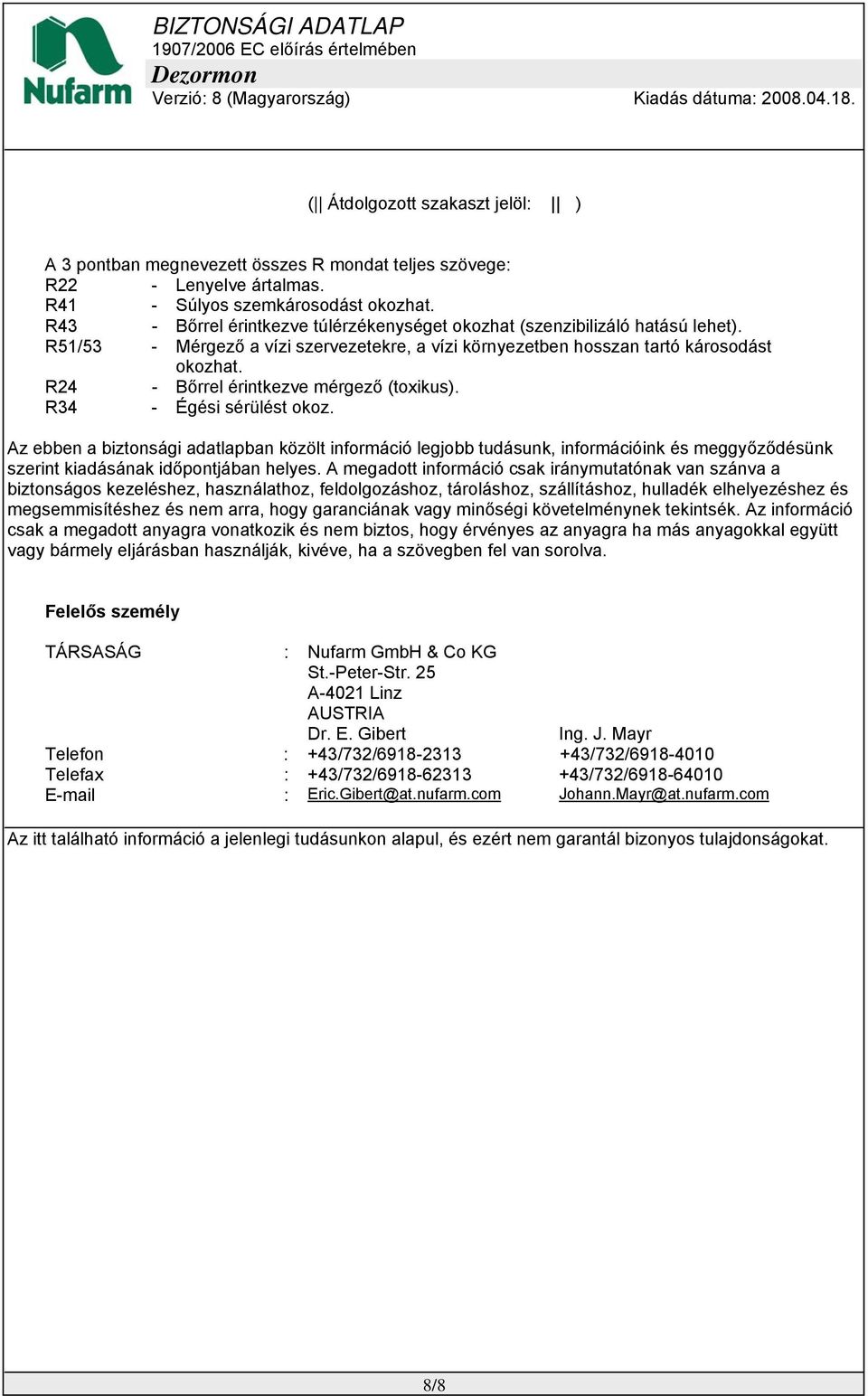 R24 - Bőrrel érintkezve mérgező (toxikus). R34 - Égési sérülést okoz.