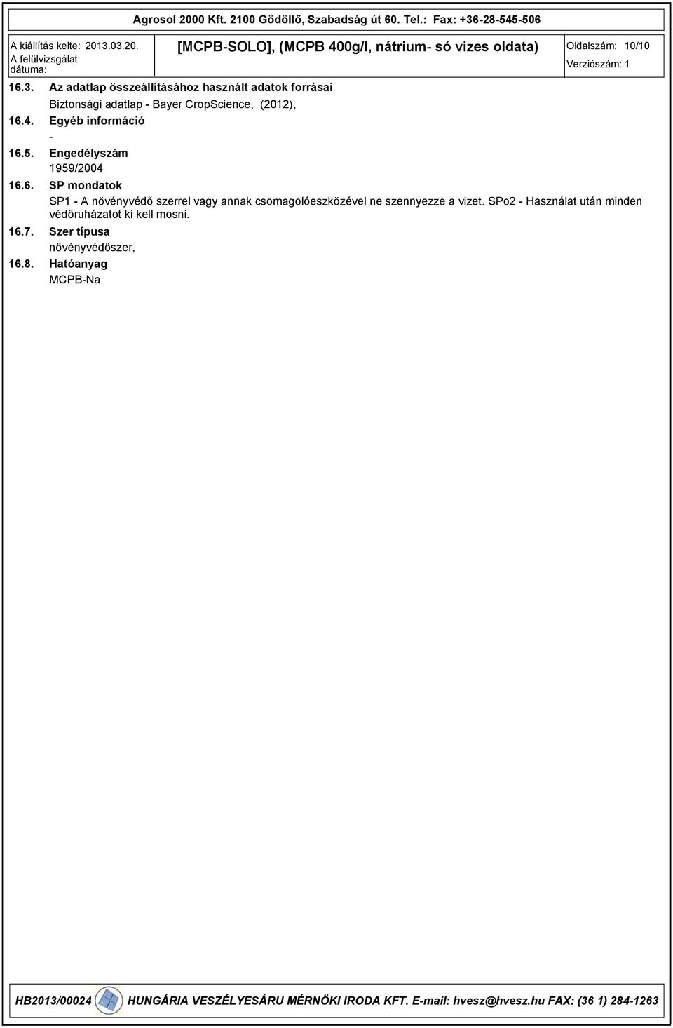 CropScience, (2012), Egyéb információ - Engedélyszám 15/2004 SP mondatok SP1 - A növényvédő