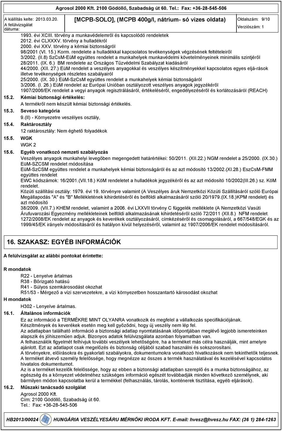 8) SzCsM-EüM együttes rendelet a munkahelyek munkavédelmi követelményeinek minimális szintjéről 28/2011. (IX. 6.) BM rendelete az Országos Tűzvédelmi Szabályzat kiadásáról 44/2000. (XII. 27.