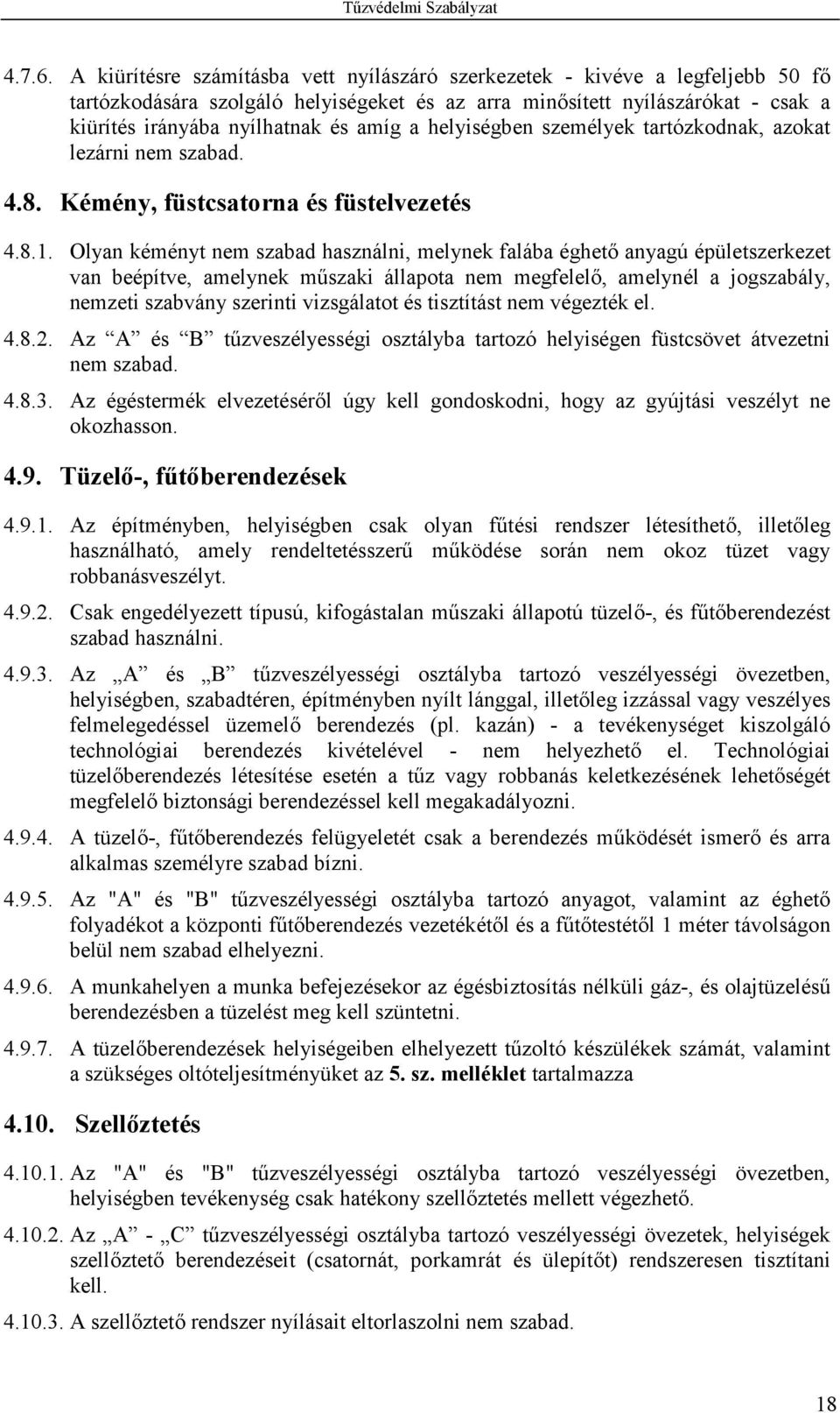 a helyiségben személyek tartózkodnak, azokat lezárni nem szabad. 4.8. Kémény, füstcsatorna és füstelvezetés 4.8.1.