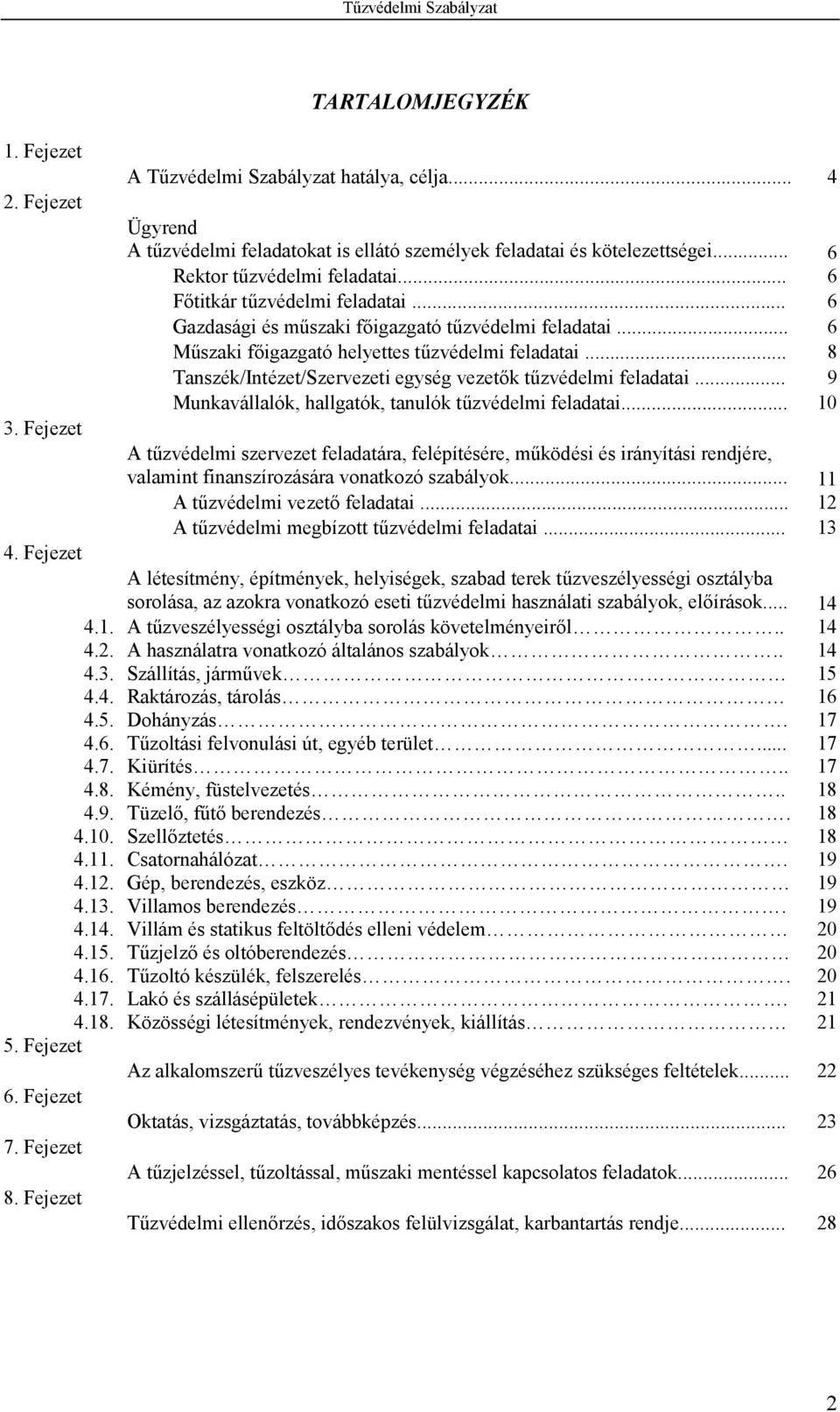 .. 8 Tanszék/Intézet/Szervezeti egység vezet(k tzvédelmi feladatai... 9 Munkavállalók, hallgatók, tanulók tzvédelmi feladatai.