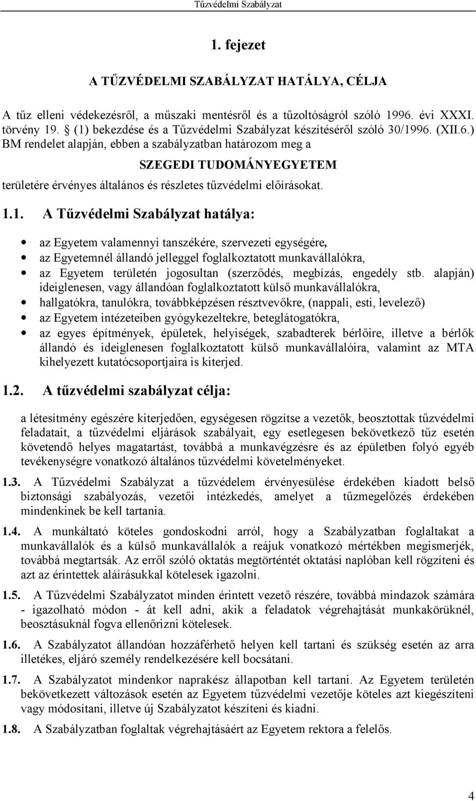 (XII.6.) BM rendelet alapján, ebben a szabályzatban határozom meg a SZEGEDI TUDOMÁNYEGYETEM területére érvényes általános és részletes tzvédelmi el(írásokat. 1.