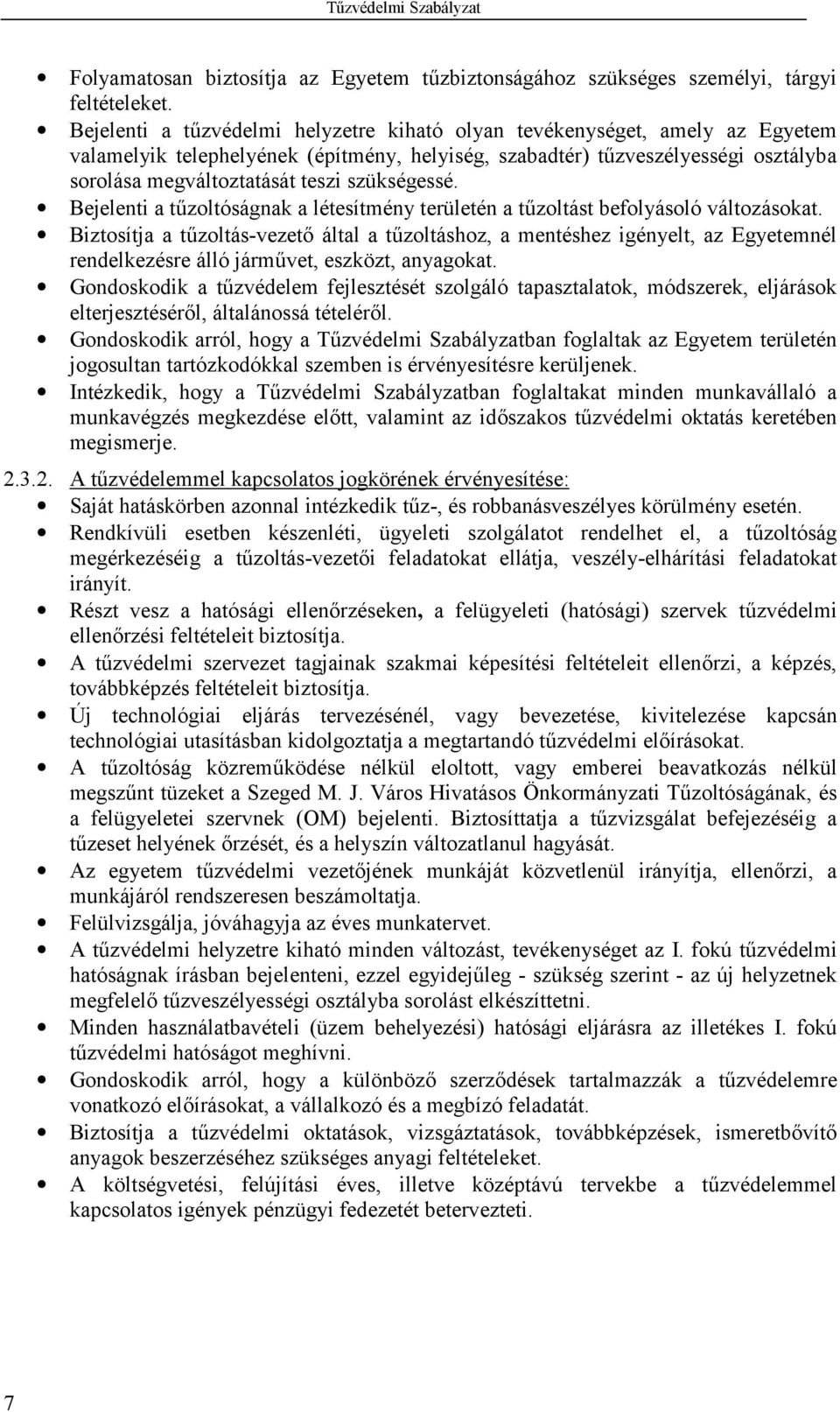 szükségessé. Bejelenti a tzoltóságnak a létesítmény területén a tzoltást befolyásoló változásokat.