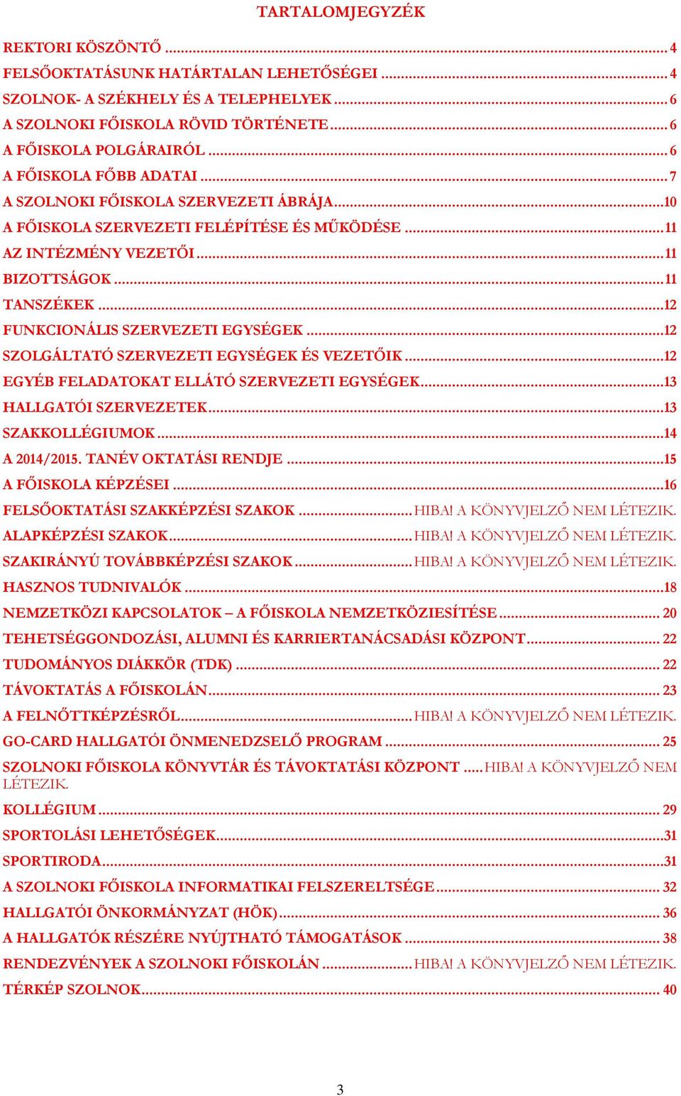 .. 12 FUNKCIONÁLIS SZERVEZETI EGYSÉGEK... 12 SZOLGÁLTATÓ SZERVEZETI EGYSÉGEK ÉS VEZETŐIK... 12 EGYÉB FELADATOKAT ELLÁTÓ SZERVEZETI EGYSÉGEK... 13 HALLGATÓI SZERVEZETEK... 13 SZAKKOLLÉGIUMOK.