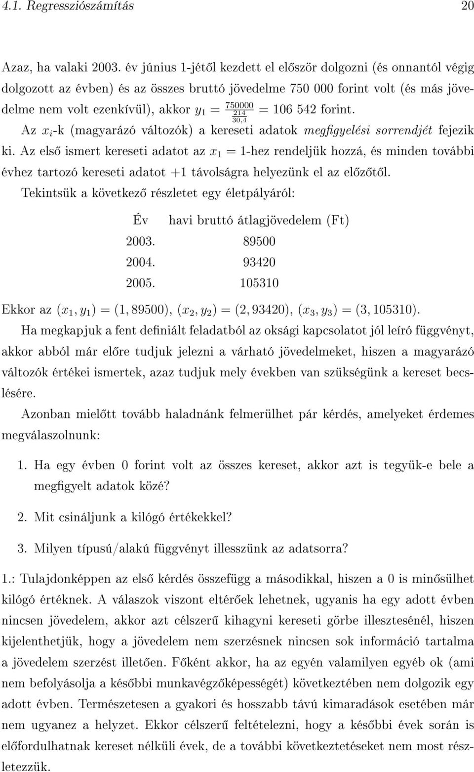 106 542 forint. 30,4 Az x i -k (magyarázó változók) a kereseti adatok meggyelési sorrendjét fejezik ki.