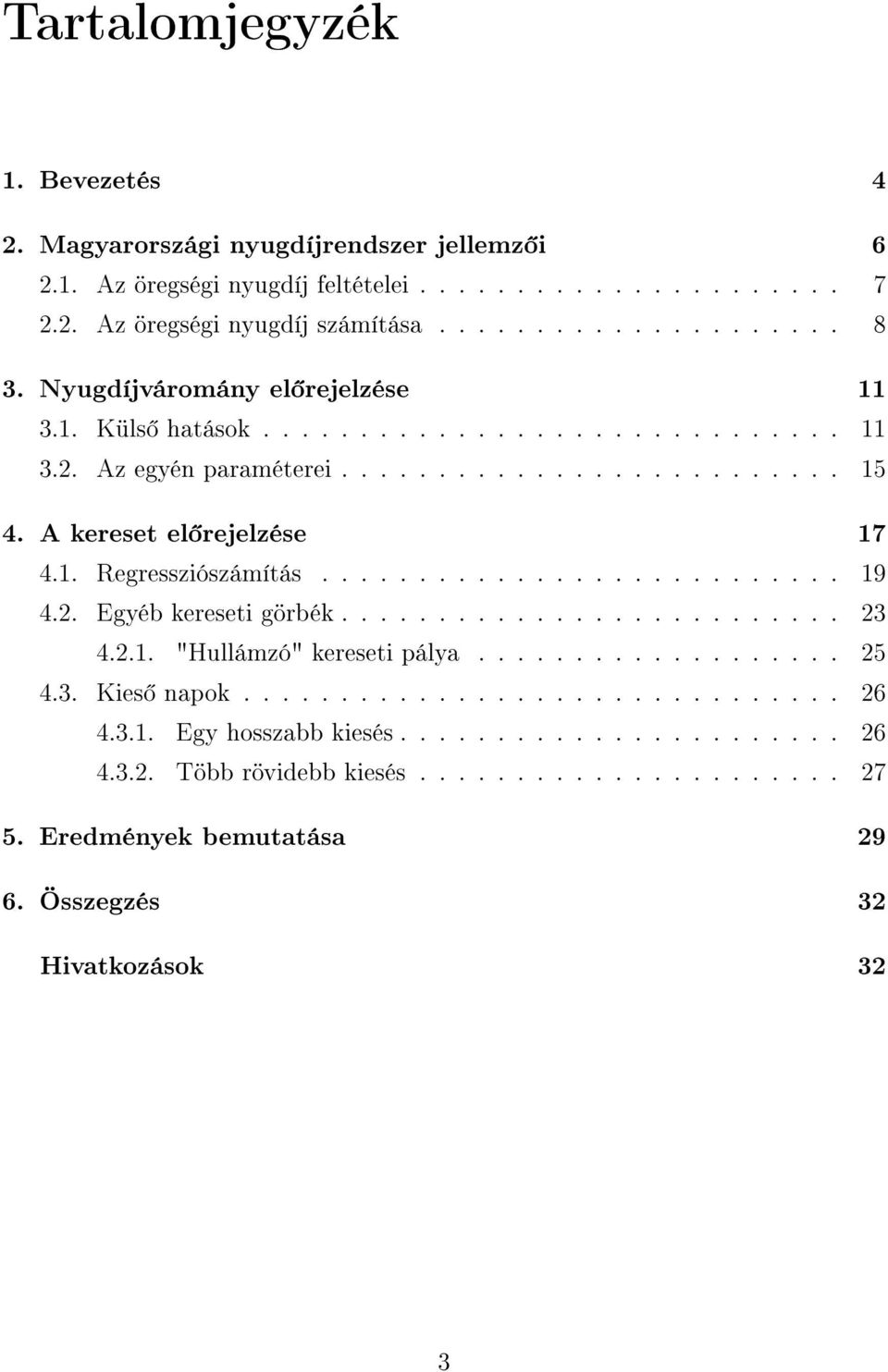 .......................... 19 4.2. Egyéb kereseti görbék.......................... 23 4.2.1. "Hullámzó" kereseti pálya................... 25 4.3. Kies napok............................... 26 4.