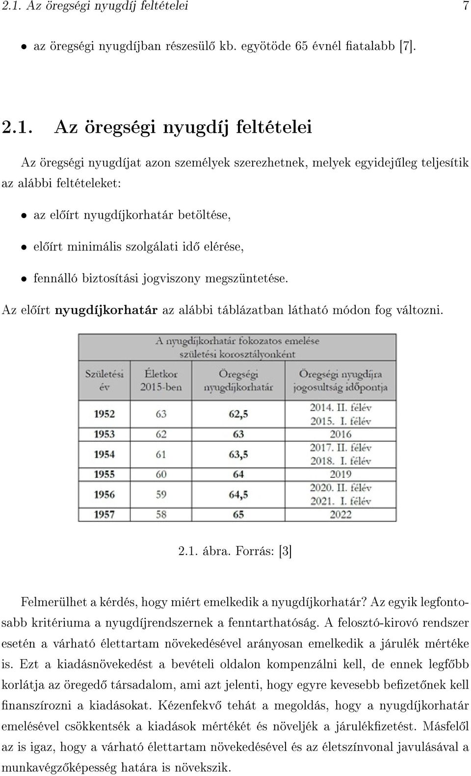 Az el írt nyugdíjkorhatár az alábbi táblázatban látható módon fog változni. 2.1. ábra. Forrás: [3] Felmerülhet a kérdés, hogy miért emelkedik a nyugdíjkorhatár?