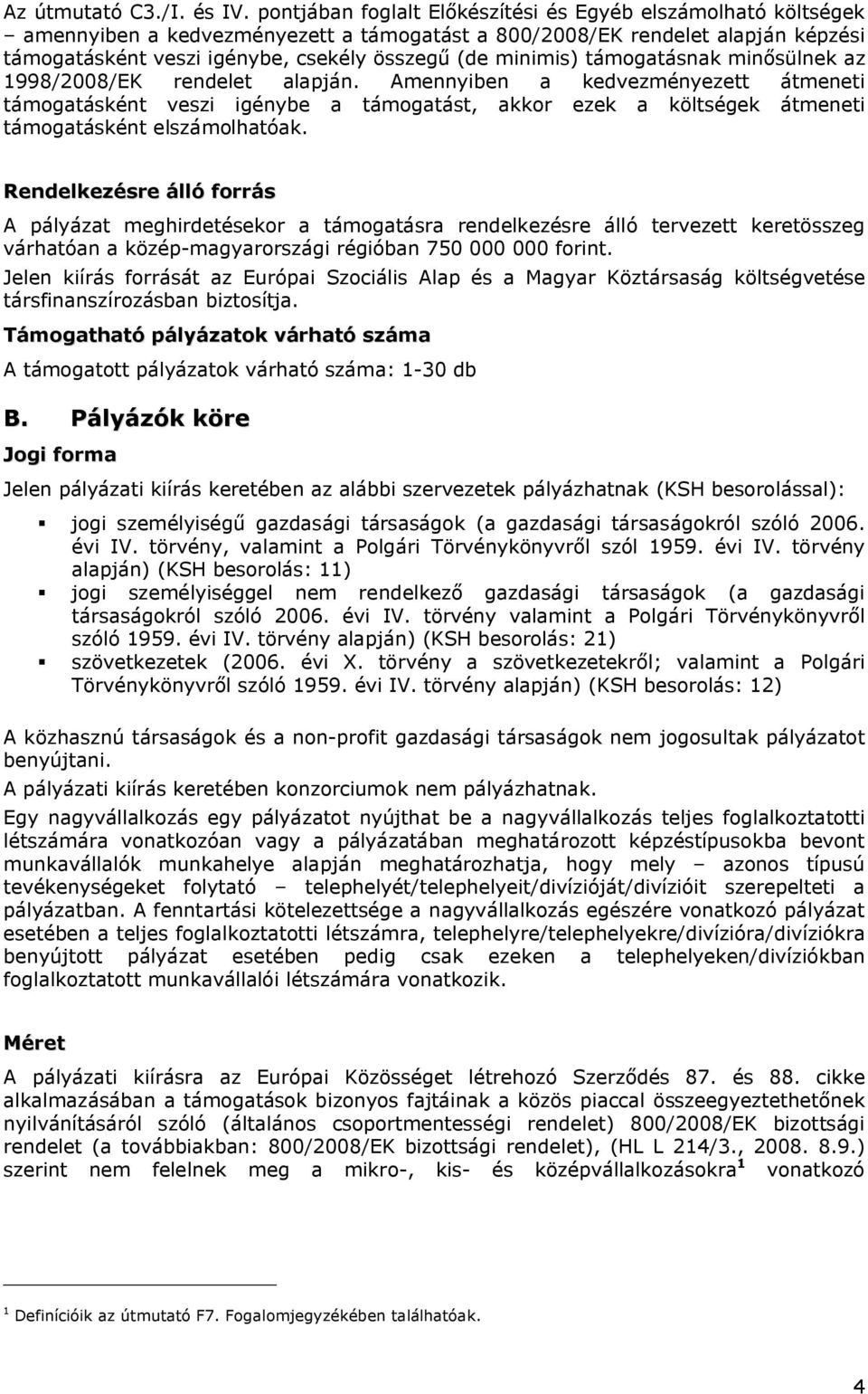 minimis) támogatásnak minősülnek az 1998/2008/EK rendelet alapján.